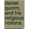 Daniel Quorm, And His Religious Notions. door Mark Guy Pearse