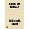 Daniel The Beloved by William Mackergo Taylor