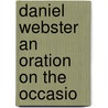 Daniel Webster An Oration On The Occasio door Onbekend