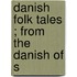Danish Folk Tales ; From The Danish Of S