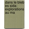 Dans Le Bleb Es Sida: Explorations Au Ma by Louis Gentil