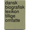 Dansk Biografisk Lexikon Tillige Omfatte door Laurs Laursen