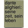 Dante Alighieri: Seine Zeit, Sein Leben door Giovanni Andrea Scartazzini