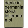 Dante In Germania Storia Letteraria E Bi door Giovanni Andrea Scartazzini