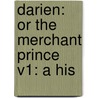 Darien: Or The Merchant Prince V1: A His door Onbekend