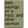 Dark Sayings On A Harp: And Other Sermon door Onbekend