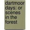 Dartmoor Days: Or Scenes In The Forest door Onbekend