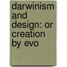 Darwinism And Design: Or Creation By Evo door Onbekend
