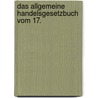 Das Allgemeine Handelsgesetzbuch Vom 17. by Unknown