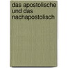 Das Apostolische Und Das Nachapostolisch by Gotthard Victor Lechler