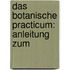 Das Botanische Practicum: Anleitung Zum