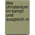Das Christentum Im Kampf Und Ausgleich M