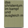 Das Christentum Im Kampf Und Ausgleich M door Johannes Geffcken
