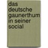 Das Deutsche Gaunerthum In Seiner Social