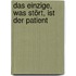 Das Einzige, was stört, ist der Patient