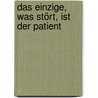Das Einzige, was stört, ist der Patient door Roger Rankel