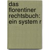 Das Florentiner Rechtsbuch: Ein System R by Unknown