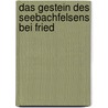 Das Gestein Des Seebachfelsens Bei Fried by Otto Schneider