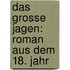 Das Grosse Jagen: Roman Aus Dem 18. Jahr