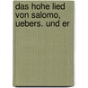 Das Hohe Lied Von Salomo, Uebers. Und Er by Anonymous Anonymous