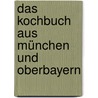 Das Kochbuch aus München und Oberbayern door Bernd Neuner-Duttenhofer