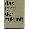 Das Land Der Zukunft by Wilhelm von Polenz