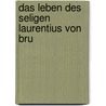 Das Leben Des Seligen Laurentius Von Bru door Ludovicus Von Der Schulenburg