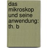 Das Mikroskop Und Seine Anwendung: Th. B door Leopold Dippel