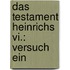Das Testament Heinrichs Vi.: Versuch Ein