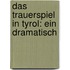 Das Trauerspiel In Tyrol: Ein Dramatisch