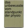 Das Unbewusste Vom Standpunkt Der Physio by Eduard von Hartmann