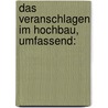 Das Veranschlagen Im Hochbau, Umfassend: door Adolf Opderbecke