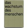 Das Wachstum Des Menschen door Franz Daffner