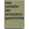 Das Zeitalter Der Revolution: Geschichte door [Ernst] Wilhelm [Gottlieb] Wachsmuth