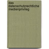 Das datenschutzrechtliche Medienprivileg door Grigorios G. Lazarakos