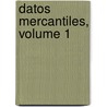 Datos Mercantiles, Volume 1 door Ricardo Maria y. De Campos