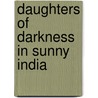 Daughters Of Darkness In Sunny India door Beatrice M. Harband