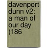 Davenport Dunn V2: A Man Of Our Day (186 door Onbekend