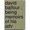 David Balfour ; Being Memoirs Of His Adv door Robert Louis Stevension