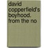 David Copperfield's Boyhood. From The No
