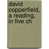 David Copperfield, A Reading, In Five Ch