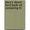 Davy's Devon Herd Book V4: Containing Th by Unknown