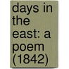 Days In The East: A Poem (1842) door Onbekend