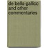De Bello Gallico  And Other Commentaries