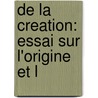De La Creation: Essai Sur L'Origine Et L door Jacques Boucher De Perthes
