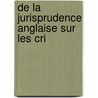 De La Jurisprudence Anglaise Sur Les Cri by Tournachon De Montvï¿½Ran