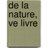 De La Nature, Ve Livre