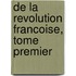 De La Revolution Francoise, Tome Premier