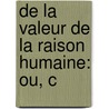 De La Valeur De La Raison Humaine: Ou, C door P. Chastel