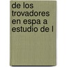 De Los Trovadores En Espa A Estudio De L by Manuel Mila Y. Fontanals